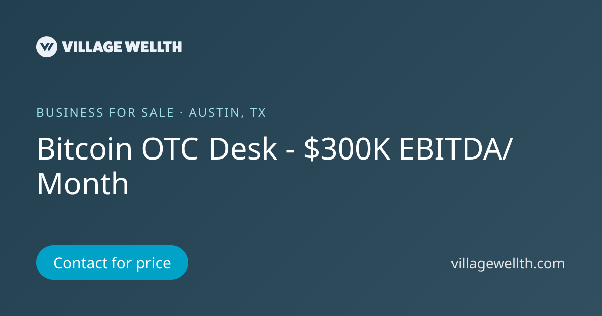 Bitcoin OTC Desk - $300K EBITDA/Month | Village Wellth